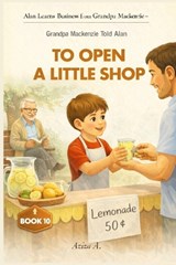 Grandpa Mackenzie Told Alan to Open a Little Shop - Aziza A - 9798242916166