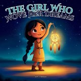 The Girl Who Wove Her Dreams: An Indigenous Dream Catcher Story About Protecting Your Heart at Night - Jem Maracle - 9798242931145
