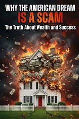 Why the American Dream Is a Scam - Alexander W Hawke - 9798242954779