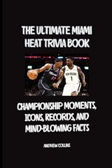 The Ultimate Miami Heat Trivia Guide - Andrew Collins - 9798242960459