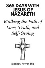 365 Days with Jesus of Nazareth - Matthew Rowan Ellis ; 365 Days Press - 9798242977815