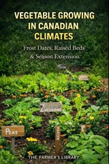 Vegetable Growing in Canadian Climates - Farmer's Library - 9798242983151
