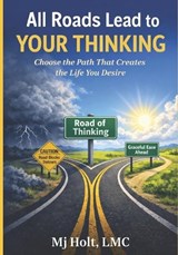 All Roads Lead to Your Thinking - Mj Holt - 9798242993600