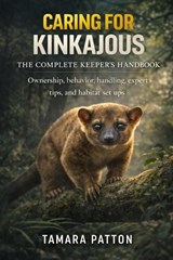 Caring for Kinkajous - Tamara Patton - 9798242997738