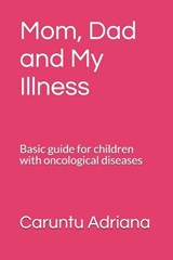 Mom, Dad and My Illness - Caruntu Adriana - 9798242997752