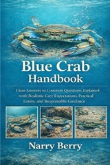 Blue Crab Handbook: Clear Answers to Common Questions, Explained with Realistic Care Expectations, Practical Limits, and Responsible Guidance - Narry Berry - 9798243000437