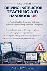 The Complete Driving Instructor Teaching Aid Handbook UK - Andrew P Whitcombe - 9798243021517