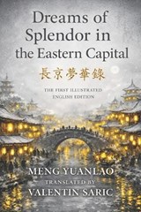 Dreams of Splendor in the Eastern Capital (東京夢華錄): The First Illustrated English Edition - Valentin Saric - 9798243037686
