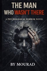 The Man Who Wasn't There - Mourad Barghouthe - 9798243042239