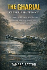 The Gharial Keeper's Handbook - Tamara Patton - 9798243057110