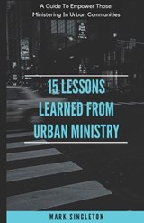 15 Lessons Learned From Urban Ministry - Mark J Singleton - 9798243060257