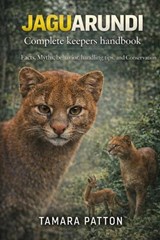 JAGUARUNDI Complete keepers handbook - Tamara Patton - 9798243061377