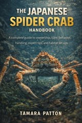 The Japanese Spider Crab Handbook - Tamara Patton - 9798243062039