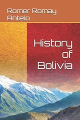 History of Bolivia - Romer Romay Antelo - 9798243077590