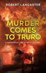 Murder Comes To Truro - Robert Lancaster - 9798243098052