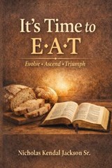 It's Time To E-A-T - Nicholas Kendall Jackson - 9798243147088