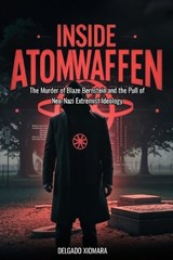 Inside Atomwaffen - Delgado Xiomara - 9798243250016