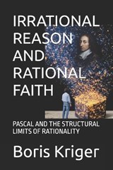 Irrational Reason and Rational Faith - Boris Kriger - 9798243266680