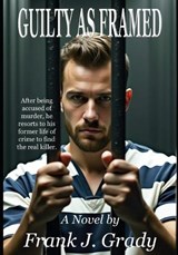 Guilty As Framed - Frank J Grady - 9798243299206