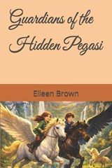 Guardians of the Hidden Pegasi - Eileen Brown - 9798243300186