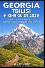 Georgia Tbilisi Hiking Guide 2026 - Sam Roseline - 9798243312967