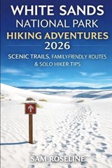 White Sands National Park Hiking Adventures 2026 - Sam Roseline - 9798243313827
