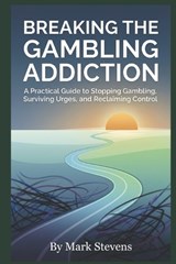 Breaking the Gambling Addiction - Mark Stevens - 9798243338035