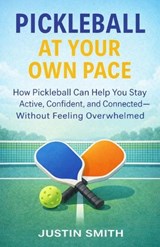 Pickleball at Your Own Pace - Justin Smith - 9798243408608