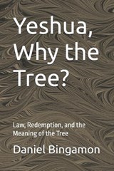 Yeshua, Why the Tree? - Daniel R Bingamon - 9798243437509