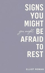 Signs You Might Be Afraid to Rest - Elliot Rowan - 9798243439831