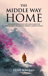 The Middle Way Home - Fuyo Kenzan - 9798243476898