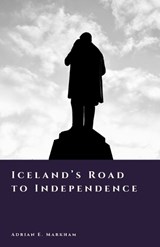Iceland's Road to Independence - Adrian E Markham - 9798243505758
