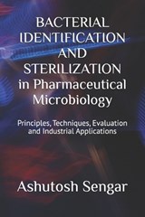 BACTERIAL IDENTIFICATION AND STERILIZATION in Pharmaceutical Microbiology - Ashutosh Sengar - 9798243515238