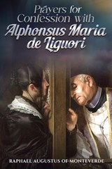 Prayers for Confession with Alphonsus Maria de Liguori - Raphael Augustus Of Monteverde - 9798243518963