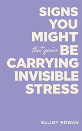 Signs You Might Be Carrying Invisible Stress - Elliot Rowan - 9798243528979