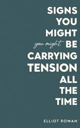 Signs You Might Be Carrying Tension All the Time - Elliot Rowan - 9798243533027