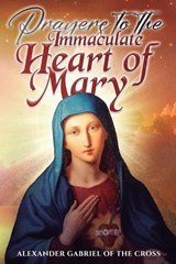 Prayers to the Immaculate Heart of Mary - Alexander Gabriel Of the Cross - 9798243552875
