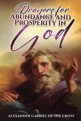 Prayers for Abundance and Prosperity in God - Alexander Gabriel Of the Cross - 9798243555050