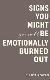 Signs You Might Be Emotionally Burned Out - Elliot Rowan - 9798243558600
