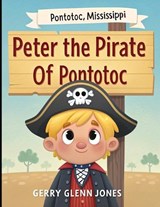 Peter the Pirate of Pontotoc - Gerry Glenn Jones - 9798243587716