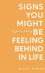 Signs You Might Be Feeling Behind in Life - Elliot Rowan - 9798243602747