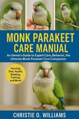 Monk parakeet care Manuel - Christie O Williams - 9798243645706