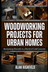 Woodworking Projects for Urban Homes - Alan Highfield - 9798243649063