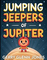 Jumping Jeepers of Jupiter - Gerry Glenn Jones - 9798243670005