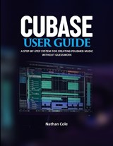 Cubase User Guide - Nathan Cole - 9798243704946