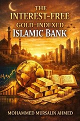 The Interest-Free Gold-Indexed Islamic Bank - Mohammed Mursalin Ahmed - 9798243761321