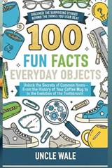 100 Fun Facts About Everyday Objects - Uncle Wale - 9798243786331