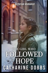 The Girl Who Followed Hope - Catharine Dobbs - 9798243837392