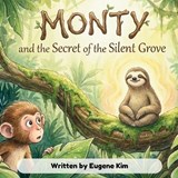 Monty and the Secret of the Silent Grove - Eugene Kim - 9798243840590
