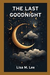 The Last Goodnight - Lisa M Lee - 9798243857758